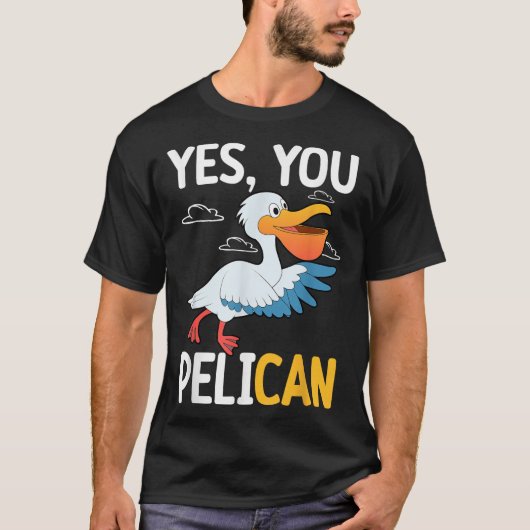Yes You Pelican Waterbird School Motivation Teache T-shirt (Voorkant)