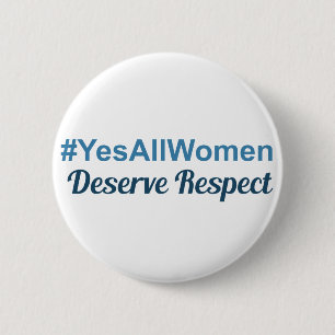 #YesAllWomen verdienen respect Ronde Button 5,7 Cm