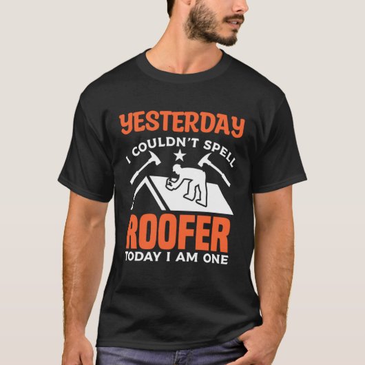 Yesterday I Couldn t Spell Roofer Today I Am One R T-shirt (Voorkant)