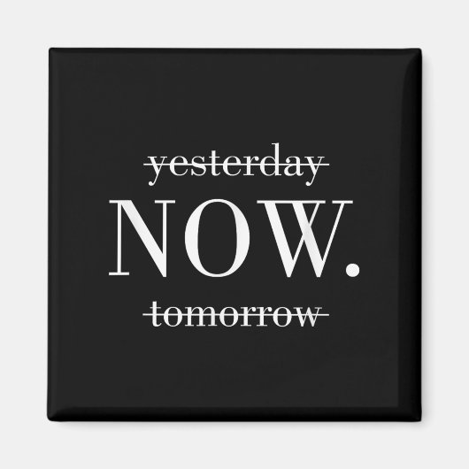 Yesterday Now Tomorrow Do It Now  Magneet (Voorkant)