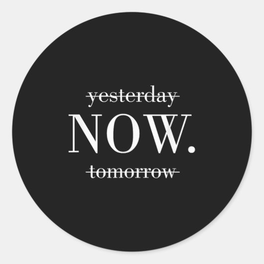 Yesterday Now Tomorrow Do It Now  Ronde Sticker (Voorkant)