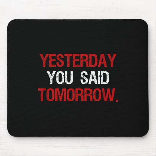 Yesterday You Said Tomorrow Motivation Quote Hard  Muismat (Voorkant)