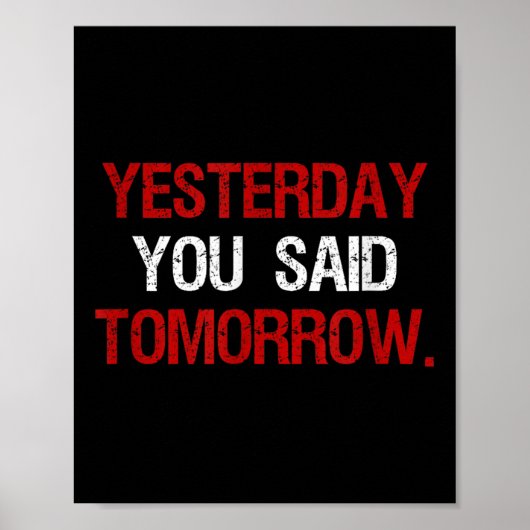 Yesterday You Said Tomorrow Motivation Quote Hard  Poster (Voorkant)