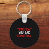 Yesterday You Said Tomorrow Motivation Quote Hard  Sleutelhanger (Voorkant)