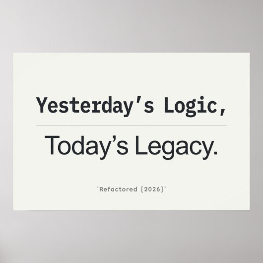 Yesterday's Logic Today's Legacy Programmer Quote Poster (Voorkant)