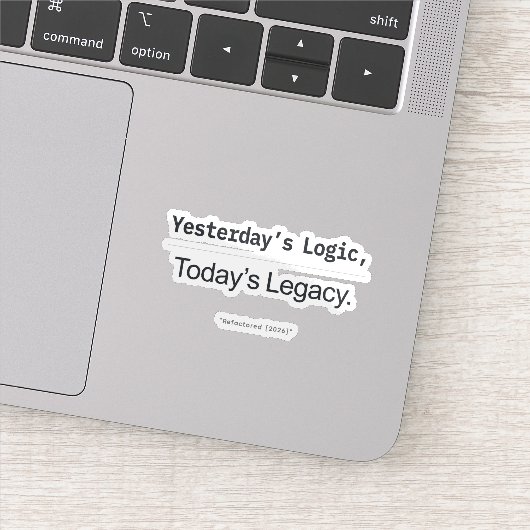 Yesterday's Logic Today's Legacy Programmer Quote Sticker (Detail)