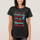 Yet Another Day Has Passed Without Algebra Math T-shirt (Voorkant)