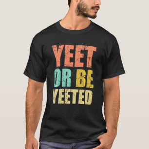 Yet of word Yeet Distress Grapy Meme Gag G T-shirt