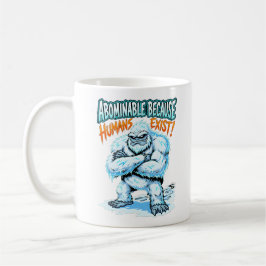 Yeti Abominable Because Humans Exist Funny Humor Koffiemok