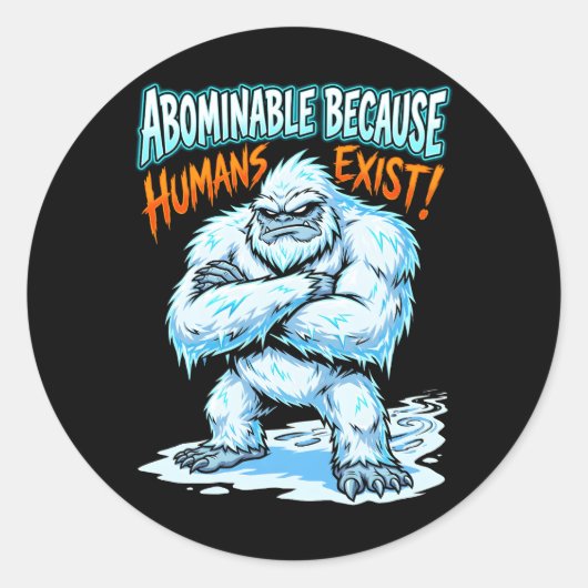 Yeti Abominable Because Humans Exist Funny Humor Ronde Sticker (Voorkant)
