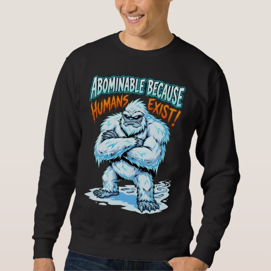 Yeti Abominable Because Humans Exist Funny Humor Trui (Voorkant)