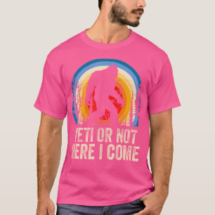 Yeti of niet hier kom ik Yeti Bigfoot camping voor T-shirt