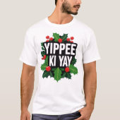 Yippee Ki Yay Christmas Holiday T-Shirt (Voorkant)