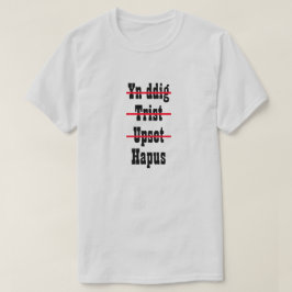 Yn ddig Trist Upset Hapus | Angry Sad Upset Happy T-shirt