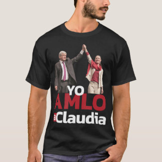 Yo AMLO a Claudia Sheinbaum Presidente P T-shirt