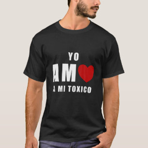 Yo Amo A Mi Toxico San Valentin T-shirt