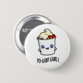 Yo-gurt Gurl Funny Yogurt Pun Ronde Button 5,7 Cm (Voorkant /achterkant)