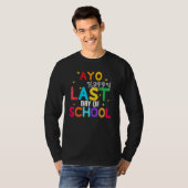 Yo Last Day Of School For Teachers And Students T-shirt (Voorkant volledig)
