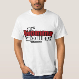 yo momma ziet er illegaal uit t-shirt