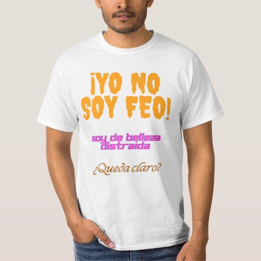 Yo no soy feo, soy de belleza distraída t-shirt (Voorkant)