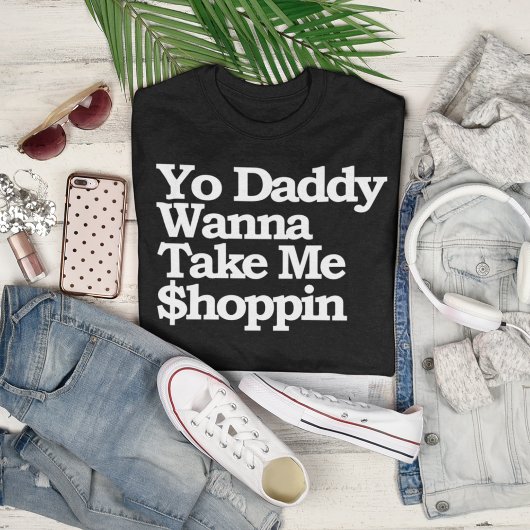 Yo papa wil me $hoppin Sugar Baby T-shirt