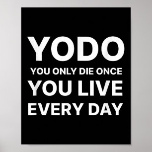 Yodo Je Sterft Alleen Maar Eén Keer Je Leeft Elke  Poster