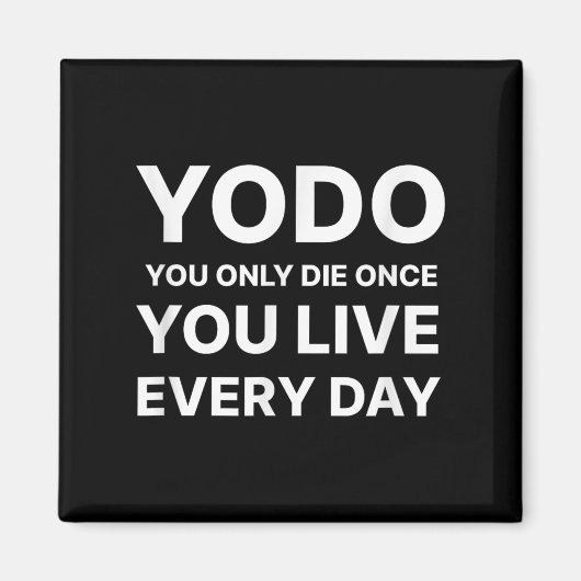 Yodo You Only Die Once You Live Every Day Motivati Magneet (Voorkant)