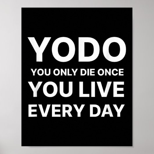 Yodo You Only Die Once You Live Every Day Motivati Poster (Voorkant)