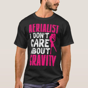 Yoga Aerialist Ik geef niet om Gravity Aerial Si T-shirt