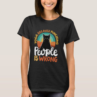 Yoga Because Punching People Is Wrong T-shirt