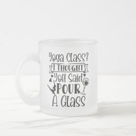 Yoga Class I dacht dat je een glas had gezegd Matglas Koffiemok