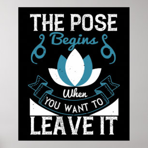Yoga - De pose begint wanneer je hem wilt verlaten Poster