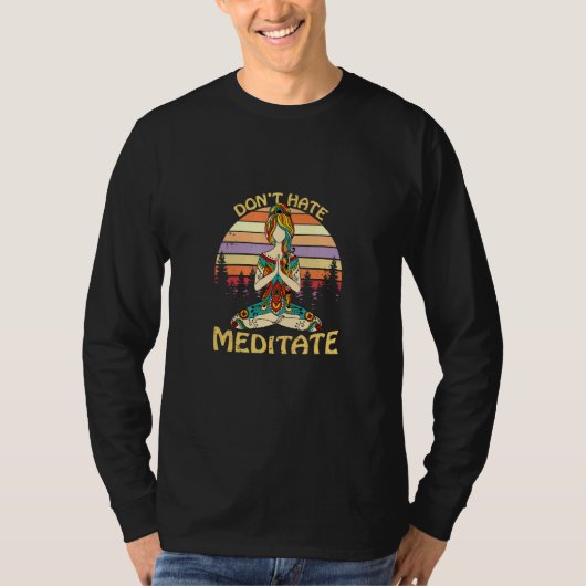 Yoga Don't Hate Meditate Peace Zen Meditation Nama T-shirt (Voorkant)