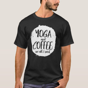 Yoga En Koffie Is Alles Wat Ik Nodig Heb Caffeïne T-shirt