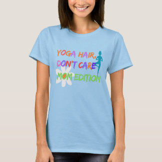 Yoga Hair Don’t Care – Mom Edition T-shirt