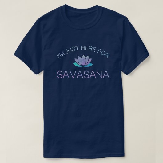 Yoga ik ben hier voor Savasana T-shirt (Design voorkant)