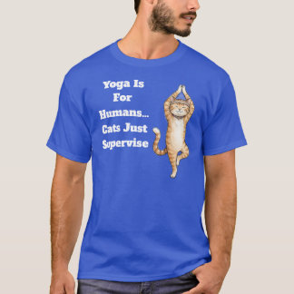 Yoga Is Voor Mensen… Katten Houden Alleen Toezicht T-shirt