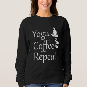 Yoga Koffie Herhaal-Grappige Yoga Liefhebber Gift Trui