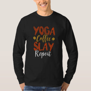 Yoga Koffie Slay Herhaal Fitness Moeder Vereniging T-shirt