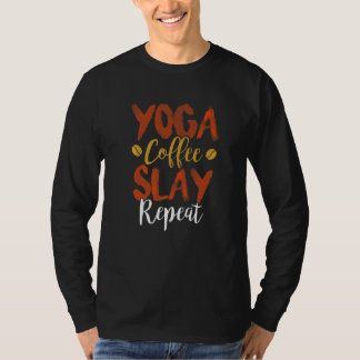 Yoga Koffie Slay Herhaal Fitness Moeder Vereniging T-shirt
