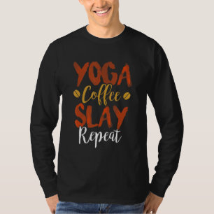 Yoga Koffie Slay Herhaal Fitness Moeder Vereniging T-shirt
