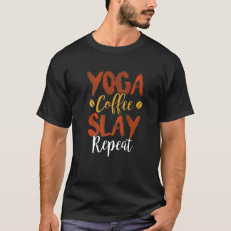 Yoga Koffie Slay Herhaal Fitness Moeder Vereniging T-shirt