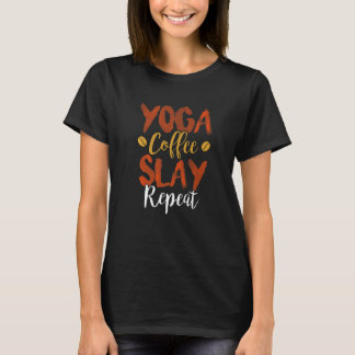 Yoga Koffie Slay Herhaal Fitness Moeder Vereniging T-shirt
