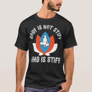 Yoga lichaam is niet stijf geest is stijf t-shirt