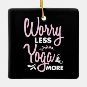Yoga Lover   Worry Less Yoga More Keramisch Ornament