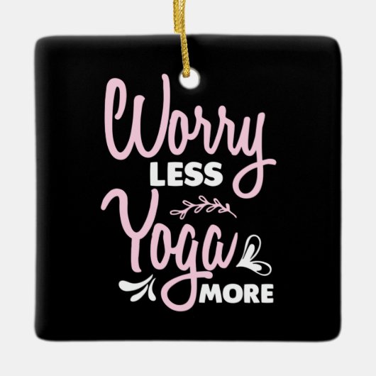 Yoga Lover | Worry Less Yoga More Keramisch Ornament (Voorkant)