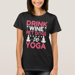 Yoga Meditation Drink Wine Pet Dogs do Yoga Wine Y T-shirt