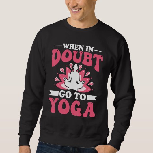 Yoga Meditation - When in Doubt Go to Yoga Zen Yog Trui (Voorkant)