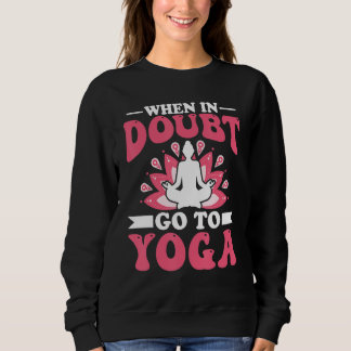 Yoga Meditation - When in Doubt Go to Yoga Zen Yog Trui