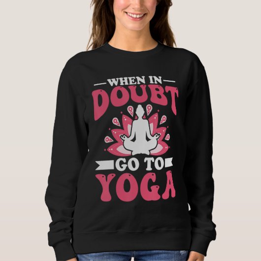 Yoga Meditation - When in Doubt Go to Yoga Zen Yog Trui (Voorkant)